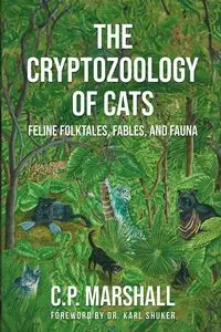 The Cryptozoology of Cats - Marshall C.P.