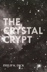 The Crystal Crypt - Dick Philip K.