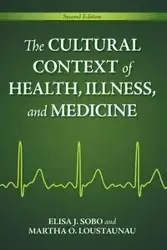 The Cultural Context of Health, Illness, and Medicine - Elisa J. Sobo