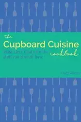 The Cupboard Cuisine Cookbook - Warner Carly