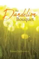 The Dandelion Bouquet - Renee Jurkiewicz