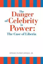 The Danger of Celebrity in Power - Josiah Joekai Jr. Flomo