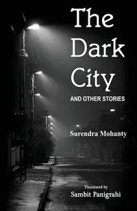 The Dark City and Other Stories - Mohanty Surendra