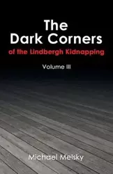 The Dark Corners of the Lindbergh Kidnapping - Michael Melsky