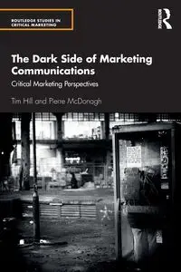 The Dark Side of Marketing Communications - Tim Hill