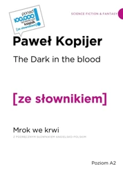 The Dark in the Blood / Mrok we krwi z podręcznym słownikiem angielsko-polskim - Paweł Kopijer