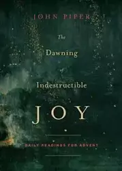 The Dawning of Indestructible Joy - Piper John