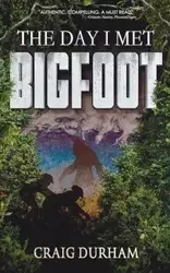 The Day I Met Bigfoot - CRAIG DURHAM
