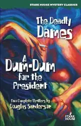 The Deadly Dames / A Dum-Dum for the President - Douglas Sanderson