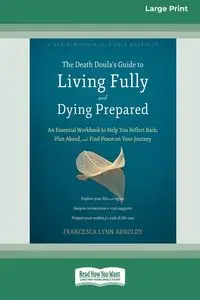 The Death Doula's Guide to Living Fully and Dying Prepared - Lynn Francesca Arnoldy