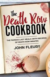 The Death Row Cookbook - John Fleury