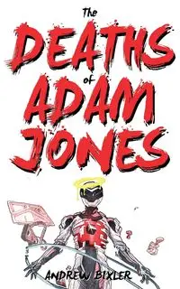 The Deaths of Adam Jones (Space Junk Book 3) - Andrew Bixler