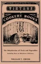 The Dehydration of Fruit and Vegetables - Including Notes on Dehydrater Efficiency - William V. Cruess