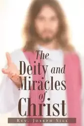 The Deity and Miracles of Christ - Joseph Sill Rev.