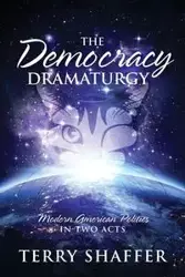 The Democracy Dramaturgy - Terry Shaffer