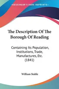 The Description Of The Borough Of Reading - William Stahle