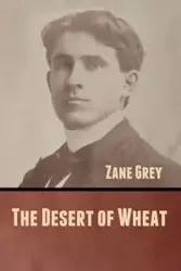 The Desert of Wheat - Zane Grey