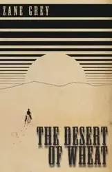 The Desert of Wheat - Zane Grey