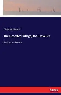 The Deserted Village, the Traveller - Oliver Goldsmith