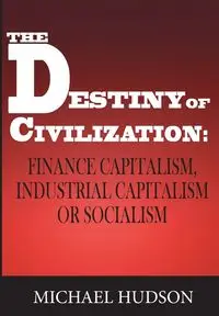 The Destiny of Civilization - Michael Hudson