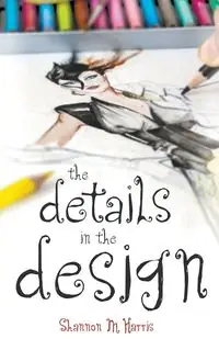 The Details in the Design - Harris Shannon M