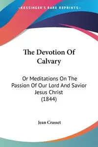 The Devotion Of Calvary - Jean Crasset