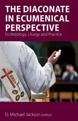 The Diaconate in Ecumenical Perspective - Frederick C. Bauerschmidt (Fritz)