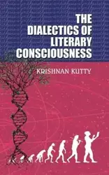 The Dialectics of Literary Consciousness - Kutty Krishnan