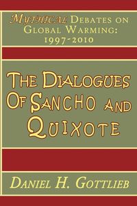 The Dialogues of Sancho and Quixote, MYTHICAL Debates on Global Warming - Daniel Gottlieb H