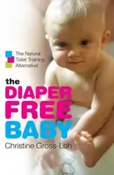 The Diaper-Free Baby - Christine Gross-Loh