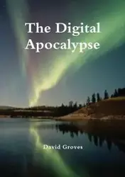 The Digital Apocalypse - David Groves