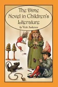 The Dime Novel in Children's Literature - Anderson Vicki