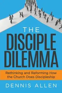 The Disciple Dilemma - Allen Dennis