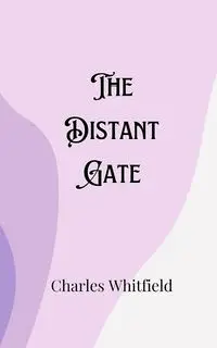 The Distant Gate - Charles Whitfield