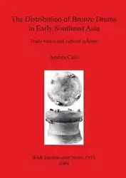 The Distribution of Bronze Drums in Early Southeast Asia - Calò Ambra