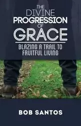 The Divine Progression of Grace - Santos Bob