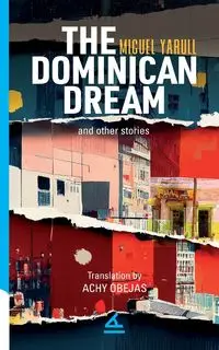 The Dominican Dream and other stories - Miguel Yarull