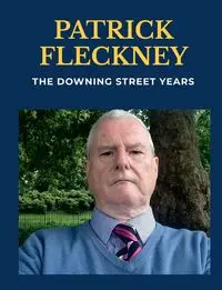 The Downing Street Years - Patrick Fleckney