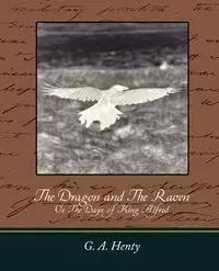 The Dragon and the Raven - G. a. Henty A. Henty