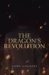 The Dragon's Revolution - Cody Goggins