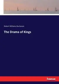 The Drama of Kings - Robert Williams Buchanan