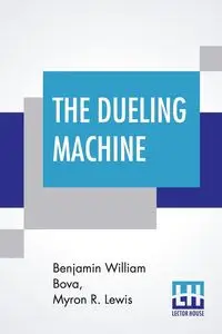 The Dueling Machine - Benjamin William Bova