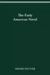 The Early American Novel - Petter Henri