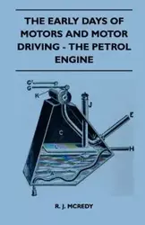 The Early Days Of Motors And Motor Driving - The Petrol Engine - Mcredy R. J.