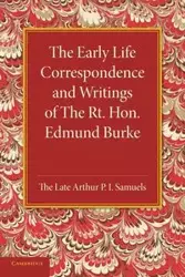 The Early Life Correspondence and Writings of the Rt. Hon. Edmund Burke - Edmund Burke