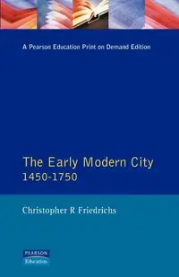 The Early Modern City 1450-1750 - Christopher R. Friedrichs