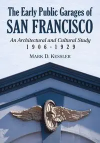 The Early Public Garages of San Francisco - Mark D. Kessler