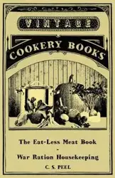 The Eat-Less Meat Book - War Ration Housekeeping - Peel C. S.
