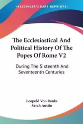 The Ecclesiastical And Political History Of The Popes Of Rome V2 - Leopold Von Ranke