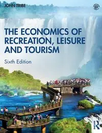 The Economics of Recreation, Leisure and Tourism - John Tribe